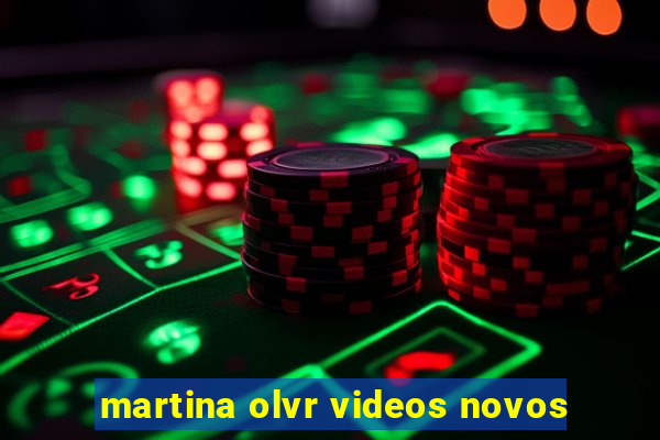 martina olvr videos novos